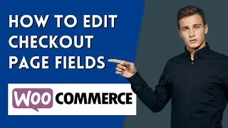 How To Edit Woocommerce Checkout Page Fields