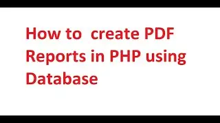 How to create PDF reports in PHP using mysql database