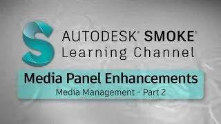 Media Management - Part 2 - Media Panel Enhancements - Smoke 2017