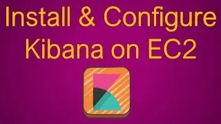 Installing & Configuring Kibana on EC2 | Getting Started | How to Create it?