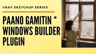 Sketchup Tutorial | Paano Gamitin Windows Builder Sketchup Plugin