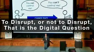 To Disrupt, or not to Disrupt, that is The Digital Question   DIG Festival Keynote Presentation