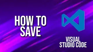 How To Save Visual Studio Code Tutorial