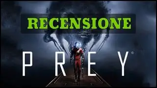 Prey - Recensione. Cosa ne pensiamo del reboot del 2017