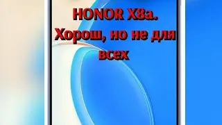 Обзор HONOR X8a. Хорош, но не для всех