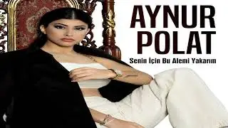 【1 saat】Aynur Polat - Senin İçin Bu Alemi Yakarım