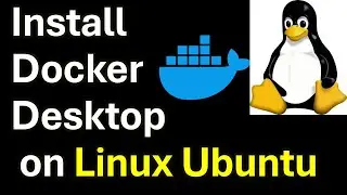 How to Correctly Install Docker Desktop on Linux Ubuntu - Step-by-step Guide and Tutorial