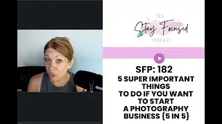 SFP182 5 Super Important Things To Do If You Want To Start A Photography Business {5 in 5}