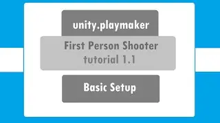 FPS Part I - Basic Setup - Unity Playmaker