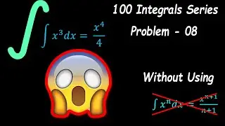 Integration of x^3 without using formula | Part - 09 | 100 Integral Series