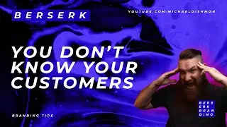 You Don't Understand Your Customers