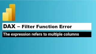 Power BI Filter function Error - The expression refers to multiple columns