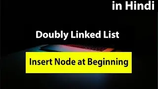 Doubly Linked List - Insert Node at Beginning in Hindi