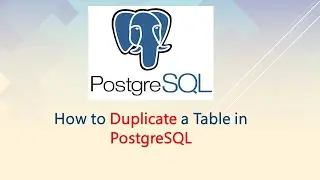 How to Duplicate a Table in PostgreSQL