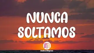 MYA, Abel Pintos - Nunca Soltamos (Letra / Lyrics)
