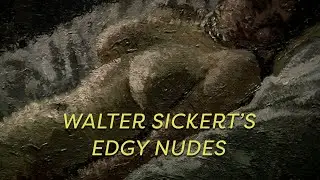 Walter Sickert's Edgy Nudes