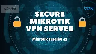 Mikrotik Tutorial 42: How to secure Mikrotik VPN Server access