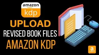 Updating Book Files on Amazon KDP (Interior & Cover)