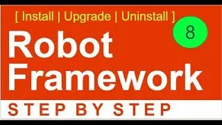 Robot Framework Beginner Tutorial 8 - How to INSTALL, UNINSTALL, UPGRADE