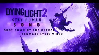 DYING LIGHT 2 SONG (SHOT DOWN BY THE MIRROR) FANMADE LYRIC VIDEO