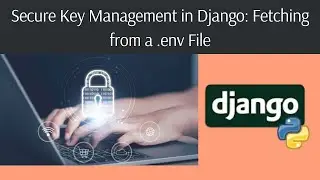 Secure Key Management in Django: Fetching from a .env File