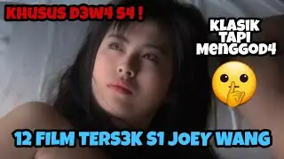 Khusus D3W4 S4 !! 12 Film Klasik TERS3KS1 Joey Wang