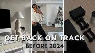 HOW TO GET BACK ON TRACK BEFORE 2024 | REINVENTING YOURSELF