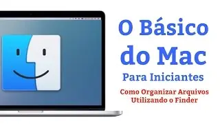 O Básico do Mac Para Iniciantes -  Como Organizar Arquivos Utilizando o Finder