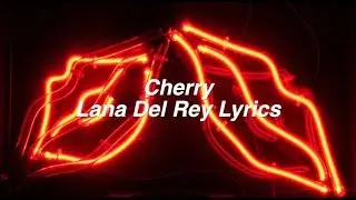 Cherry || Lana Del Rey Lyrics