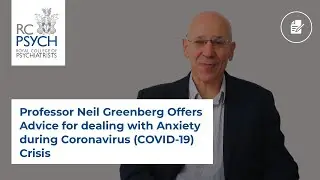 Professor Neil Greenberg Offers Advice for dealing with Anxiety during Coronavirus (COVID-19) Crisis