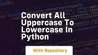 convert all uppercase to lowercase in python