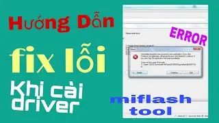 Hướng dẫn fix lỗi cài driver cho miflash tool