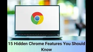 15 Hidden Chrome Features You Should Know