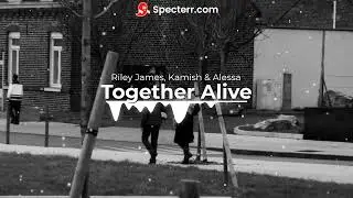 Riley James, Kamish & Alessa - Together Alive