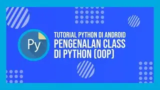 [Terbaru] Tutorial Python di Android - Pengenalan Class di Python (OOP)