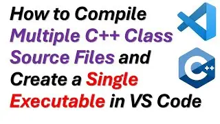 How to Compile Multiple C++ Class Source Files and Create a Single Executable in VS Code