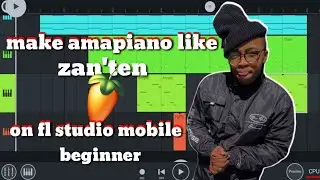 how to make [amapiano] like [zanten]on [fl studio mobile] for [beginners] [full tutorial]