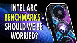 Intel Arc Benchmarks - SHOULD WE BE WORRIED? | Intel Building Low Power GPUs