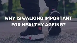 Why is walking important for healthy ageing?