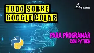 Todo sobre Google Colab