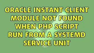 Oracle instant client module not found when PHP script run from a systemd service unit