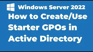 50. How to Use Starter GPOs in Windows Server 2022 Active Directory