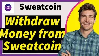 How to Withdraw Money from Sweatcoin | 2024 Withdrawal Guide