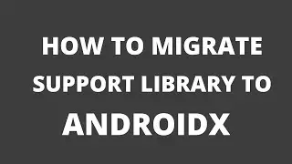 Android Tutorial - How to Migrate your existing project to Androidx using Android Studio 3.2+