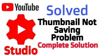 🔥SOLVED YouTube Studio Save Button Problem | Thumbnail not update in YouTube studio