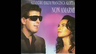 Aleandro Baldi & Francesca Alotta-Non amarmi (1992)