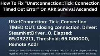 How To Fix “Unetconnection Tick Connection Timed Out Error” On ARK Survival Ascended