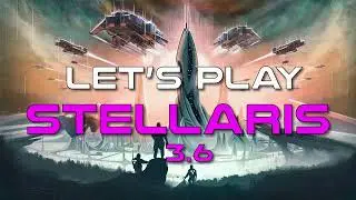 Lets Play Stellaris 3.6 - Episode 4 (No Hyper-Relays)