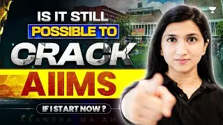 Can You Still Crack AIIMS If You Start Now? Akansha Karnwal