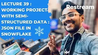 LECTURE 39 | HANDLING SEMI-STRUCTURED DATA | JSON | CASE STUDY | SNOWFLAKE | DATA ANALYTICS |